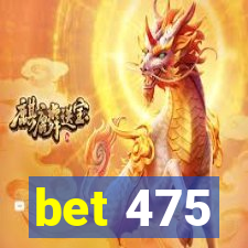 bet 475